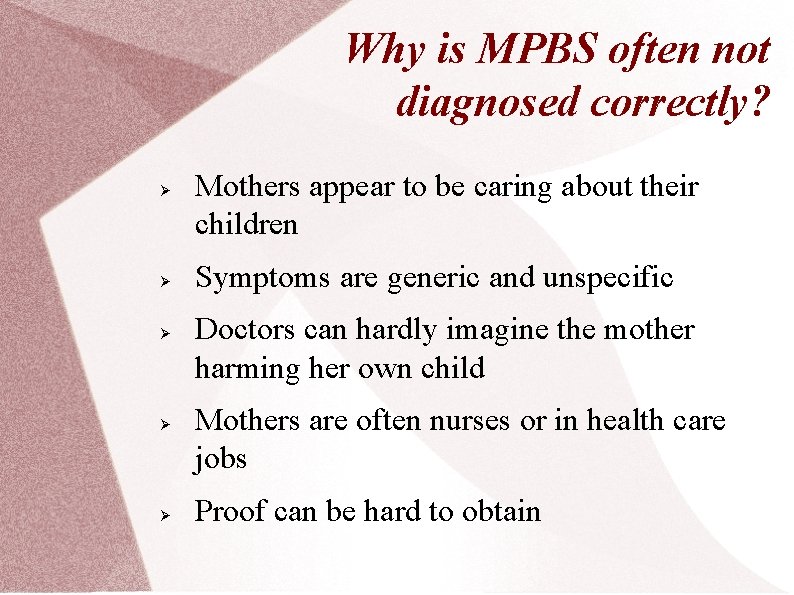 Why is MPBS often not diagnosed correctly? Ø Ø Ø Mothers appear to be