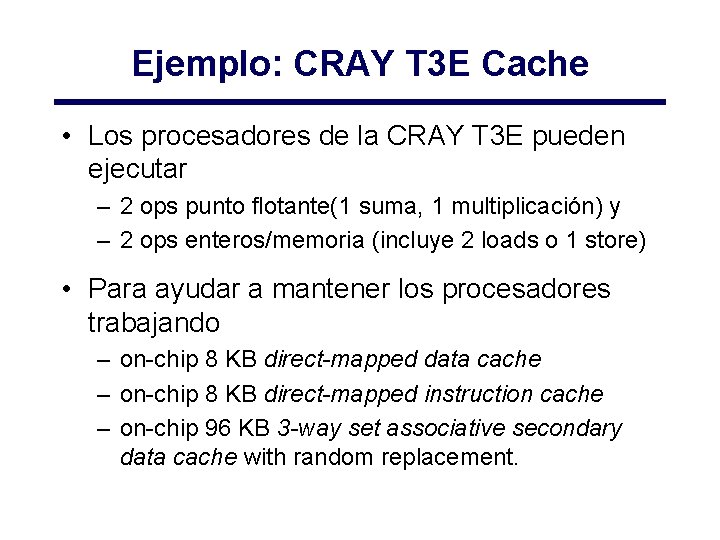 Ejemplo: CRAY T 3 E Cache • Los procesadores de la CRAY T 3