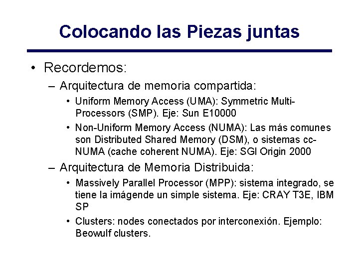 Colocando las Piezas juntas • Recordemos: – Arquitectura de memoria compartida: • Uniform Memory