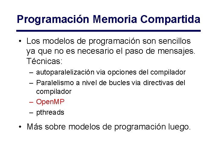 Programación Memoria Compartida • Los modelos de programación son sencillos ya que no es