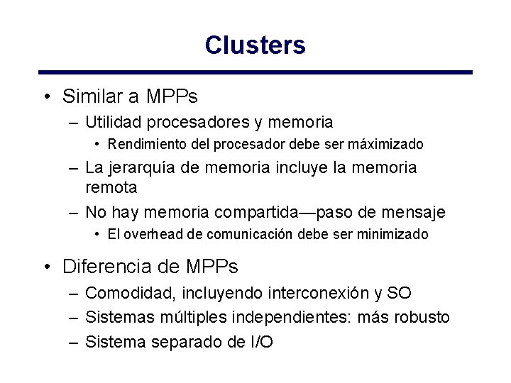 Clusters • Similar a MPPs – Utilidad procesadores y memoria • Rendimiento del procesador