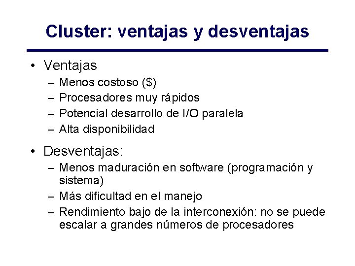 Cluster: ventajas y desventajas • Ventajas – – Menos costoso ($) Procesadores muy rápidos