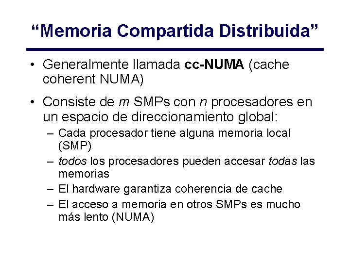 “Memoria Compartida Distribuida” • Generalmente llamada cc-NUMA (cache coherent NUMA) • Consiste de m