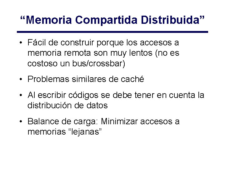 “Memoria Compartida Distribuida” • Fácil de construir porque los accesos a memoria remota son