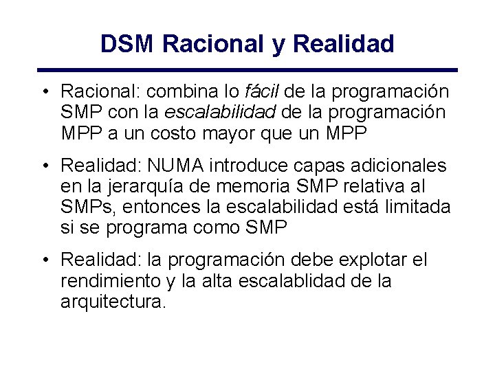 DSM Racional y Realidad • Racional: combina lo fácil de la programación SMP con