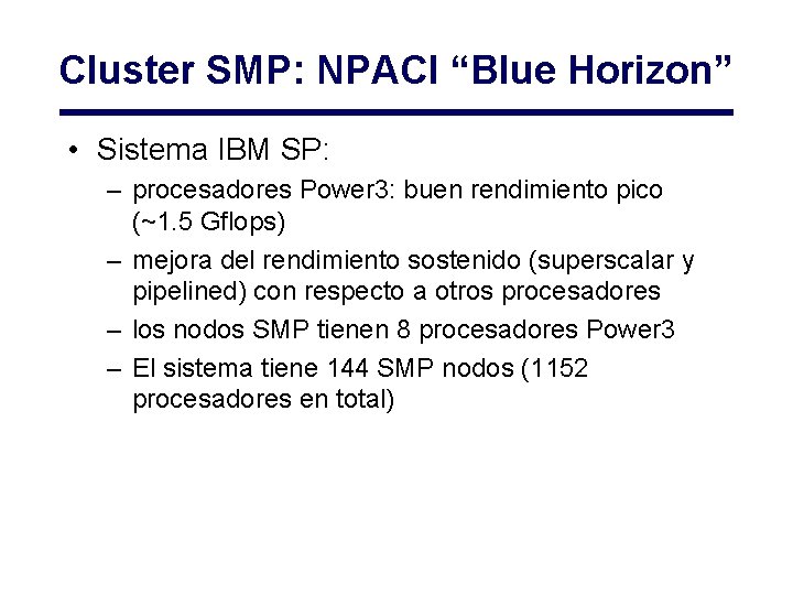 Cluster SMP: NPACI “Blue Horizon” • Sistema IBM SP: – procesadores Power 3: buen