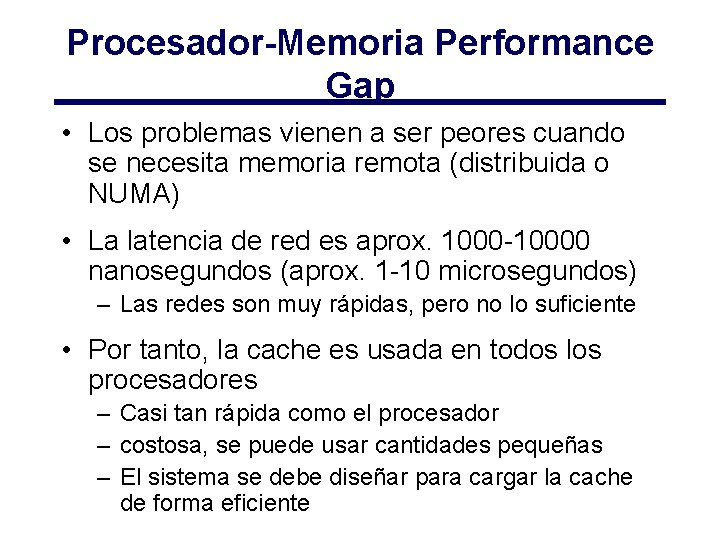 Procesador-Memoria Performance Gap • Los problemas vienen a ser peores cuando se necesita memoria