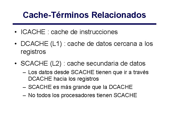 Cache-Términos Relacionados • ICACHE : cache de instrucciones • DCACHE (L 1) : cache