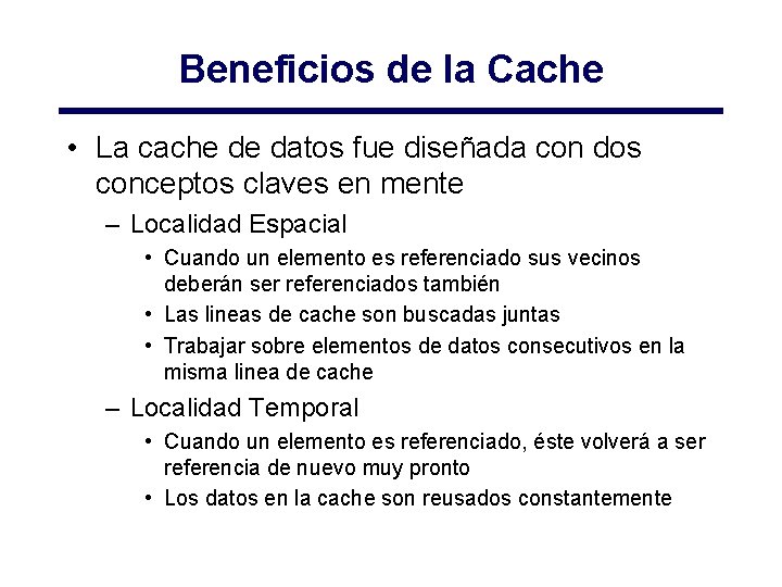 Beneficios de la Cache • La cache de datos fue diseñada con dos conceptos