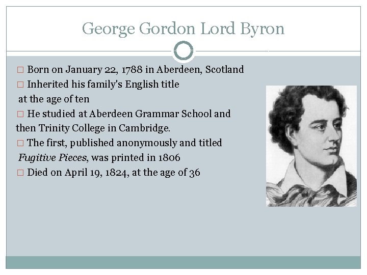 George Gordon Lord Byron � Born on January 22, 1788 in Aberdeen, Scotland �