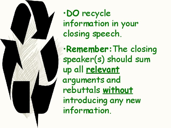  • DO recycle information in your closing speech. • Remember: The closing Remember: