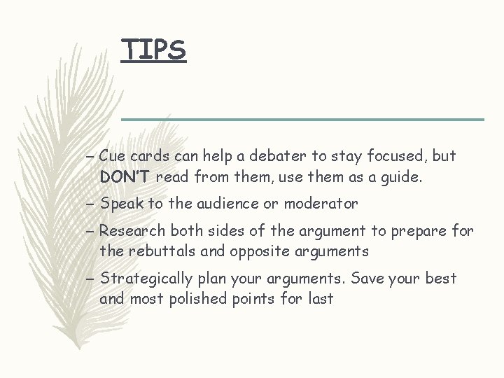 TIPS – Cue cards can help a debater to stay focused, but DON’T read