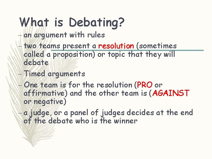 What is Debating? – an argument with rules – two teams present a resolution