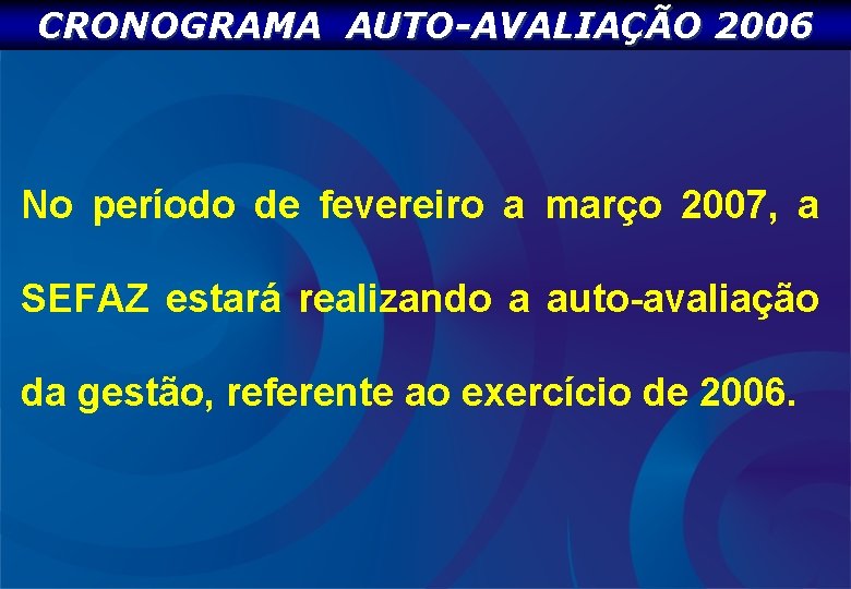 CRONOGRAMA AUTO-AVALIAÇÃO 2006 No período de fevereiro a março 2007, a SEFAZ estará realizando