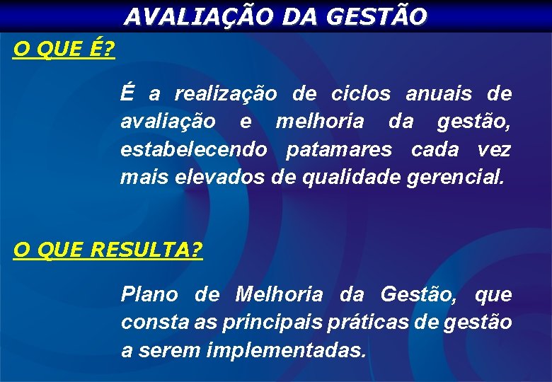 AVALIAÇÃO DA GESTÃO O QUE É? É a realização de ciclos anuais de avaliação