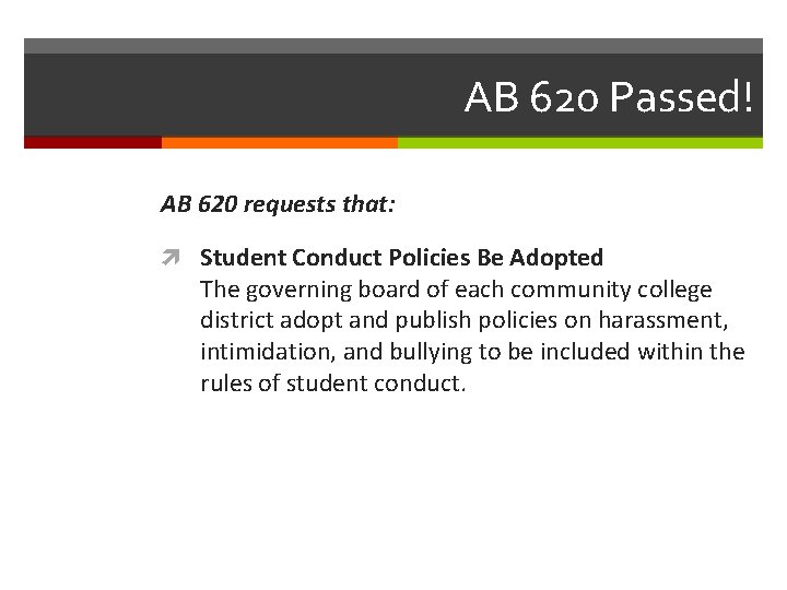 AB 620 Passed! AB 620 requests that: Student Conduct Policies Be Adopted The governing