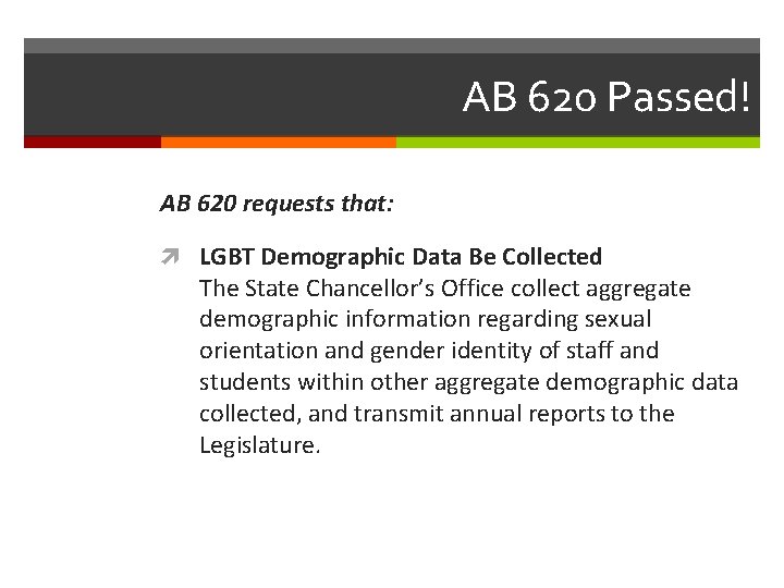 AB 620 Passed! AB 620 requests that: LGBT Demographic Data Be Collected The State