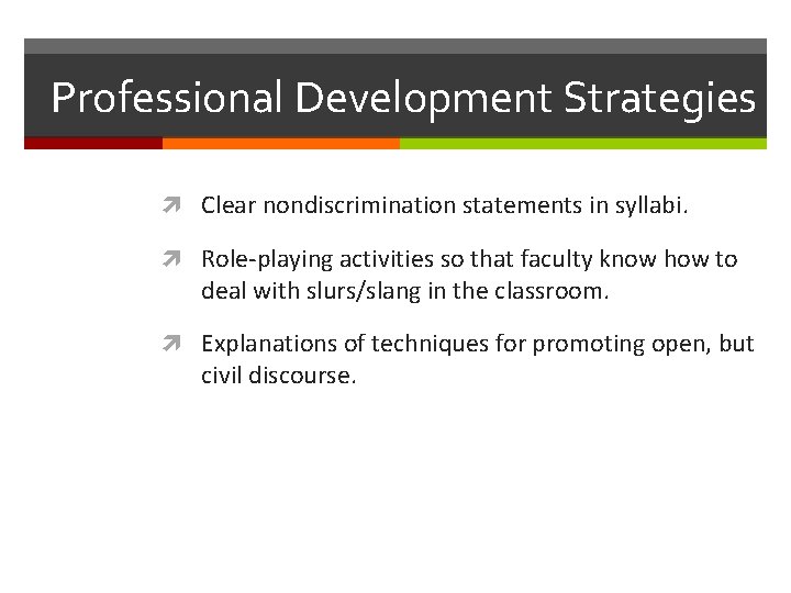 Professional Development Strategies Clear nondiscrimination statements in syllabi. Role-playing activities so that faculty know