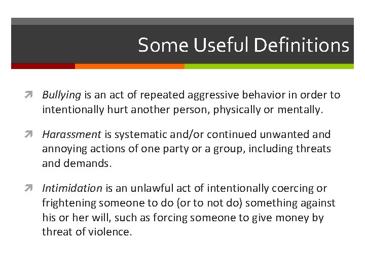 Some Useful Definitions Bullying is an act of repeated aggressive behavior in order to