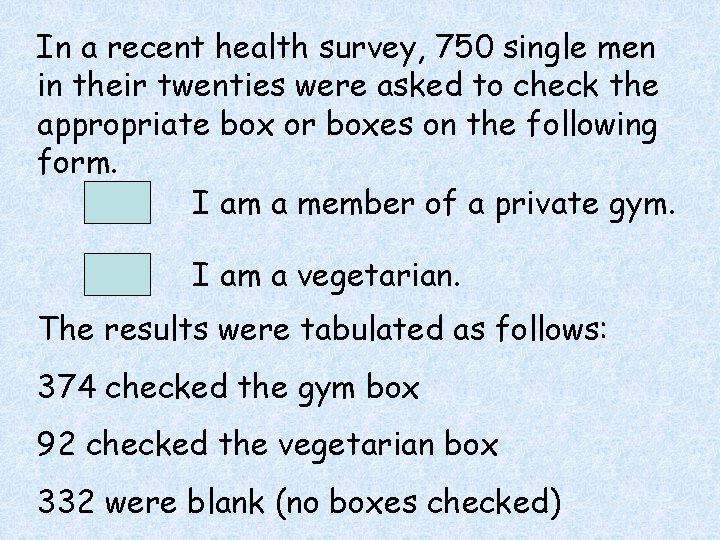 In a recent health survey, 750 single men in their twenties were asked to