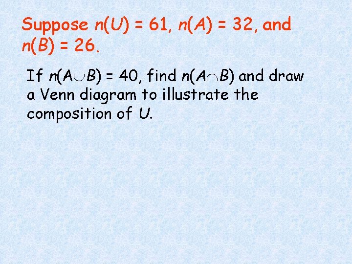 Suppose n(U) = 61, n(A) = 32, and n(B) = 26. If n(A B)