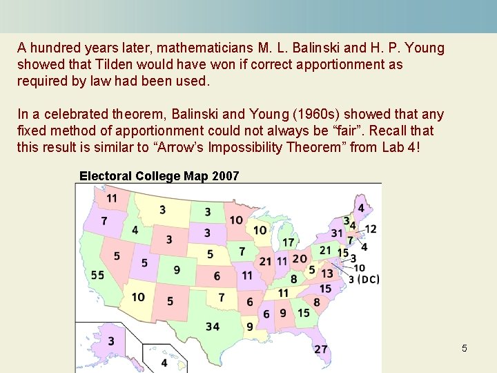 A hundred years later, mathematicians M. L. Balinski and H. P. Young showed that