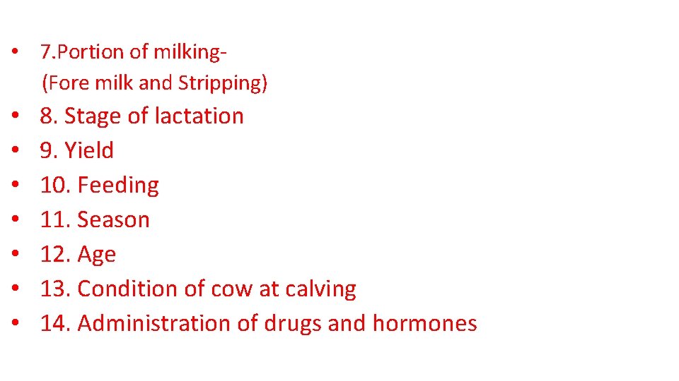  • 7. Portion of milking(Fore milk and Stripping) • • 8. Stage of