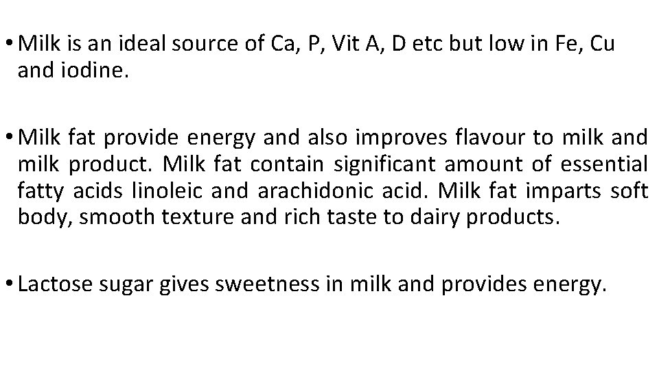  • Milk is an ideal source of Ca, P, Vit A, D etc
