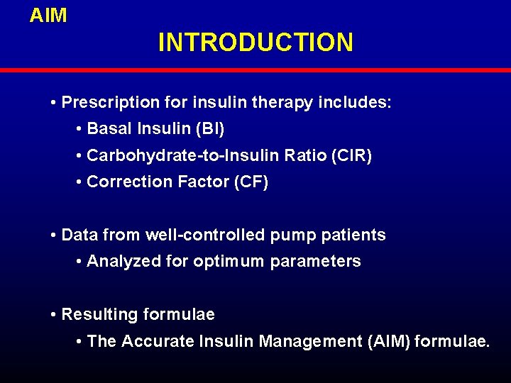 AIM INTRODUCTION • Prescription for insulin therapy includes: • Basal Insulin (BI) • Carbohydrate-to-Insulin