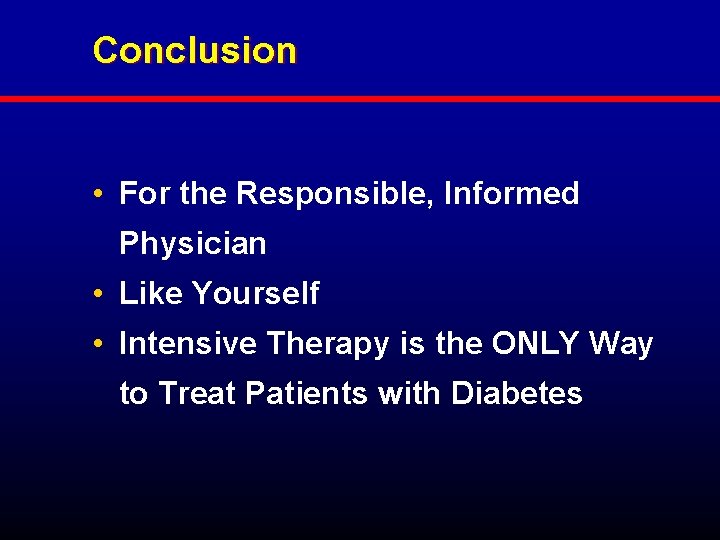 Conclusion • For the Responsible, Informed Physician • Like Yourself • Intensive Therapy is