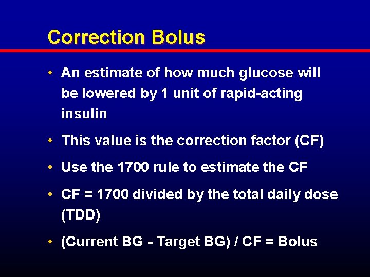 Correction Bolus • An estimate of how much glucose will be lowered by 1