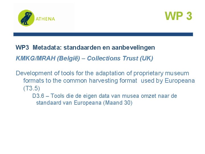 WP 3 Metadata: standaarden en aanbevelingen KMKG/MRAH (België) – Collections Trust (UK) Development of