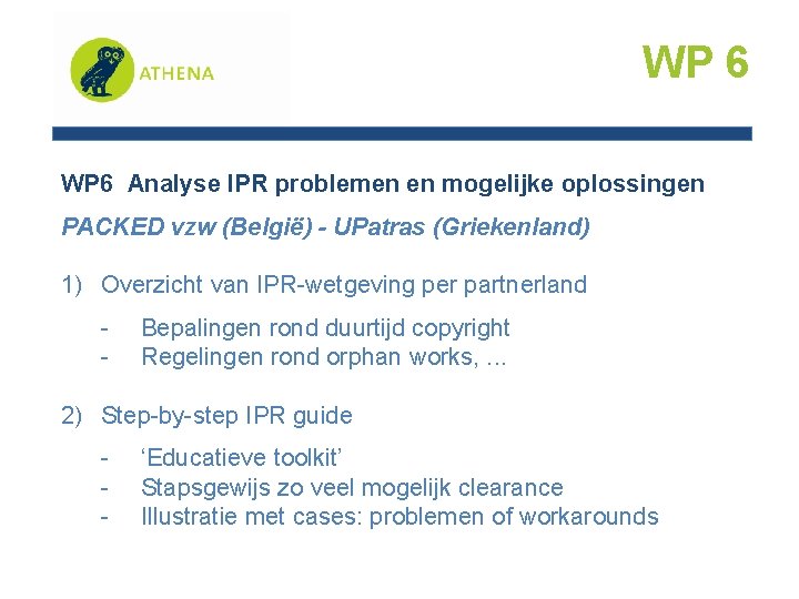 WP 6 Analyse IPR problemen en mogelijke oplossingen PACKED vzw (België) - UPatras (Griekenland)