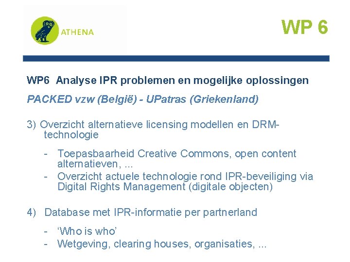 WP 6 Analyse IPR problemen en mogelijke oplossingen PACKED vzw (België) - UPatras (Griekenland)