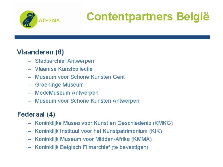 Contentpartners België Vlaanderen (6) – – – Stadsarchief Antwerpen Vlaamse Kunstcollectie Museum voor Schone