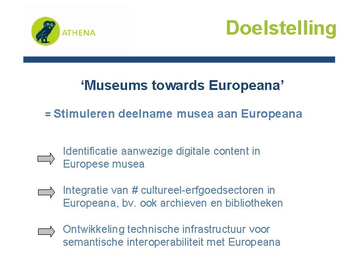 Doelstelling ‘Museums towards Europeana’ = Stimuleren deelname musea aan Europeana Identificatie aanwezige digitale content