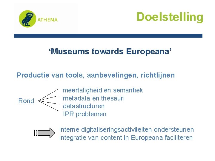 Doelstelling ‘Museums towards Europeana’ Productie van tools, aanbevelingen, richtlijnen Rond meertaligheid en semantiek metadata