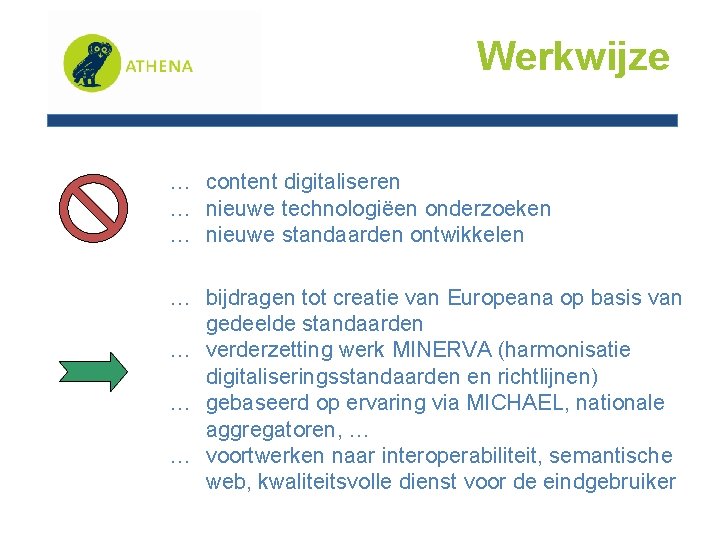 Werkwijze … content digitaliseren … nieuwe technologiëen onderzoeken … nieuwe standaarden ontwikkelen … bijdragen