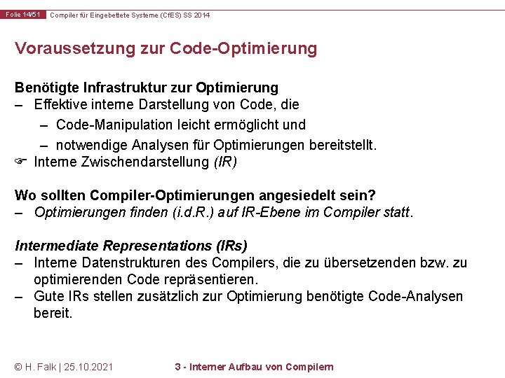 Folie 14/51 Compiler für Eingebettete Systeme (Cf. ES) SS 2014 Voraussetzung zur Code-Optimierung Benötigte