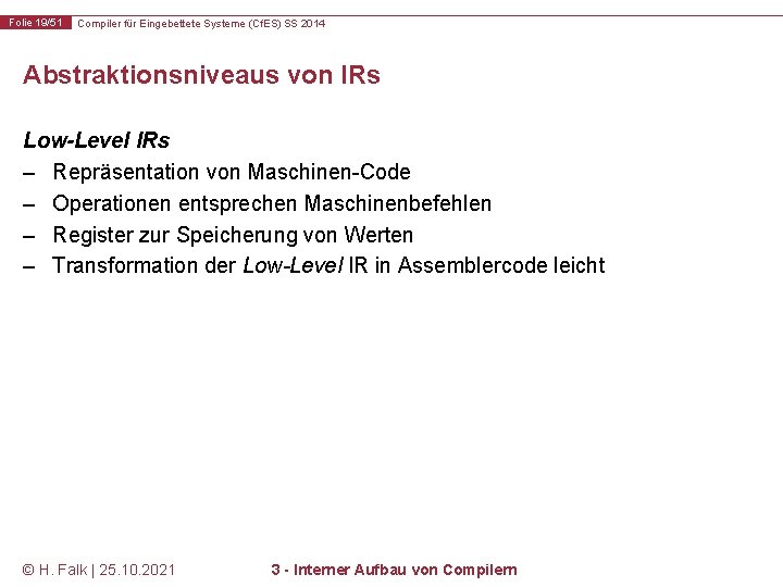 Folie 19/51 Compiler für Eingebettete Systeme (Cf. ES) SS 2014 Abstraktionsniveaus von IRs Low-Level