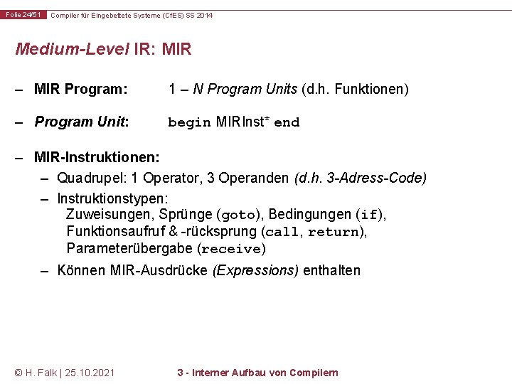 Folie 24/51 Compiler für Eingebettete Systeme (Cf. ES) SS 2014 Medium-Level IR: MIR –