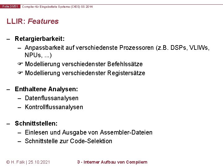 Folie 31/51 Compiler für Eingebettete Systeme (Cf. ES) SS 2014 LLIR: Features – Retargierbarkeit: