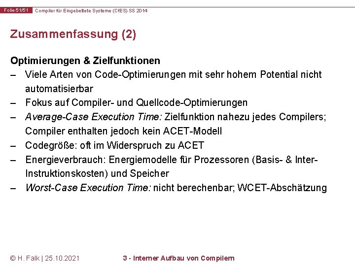 Folie 51/51 Compiler für Eingebettete Systeme (Cf. ES) SS 2014 Zusammenfassung (2) Optimierungen &