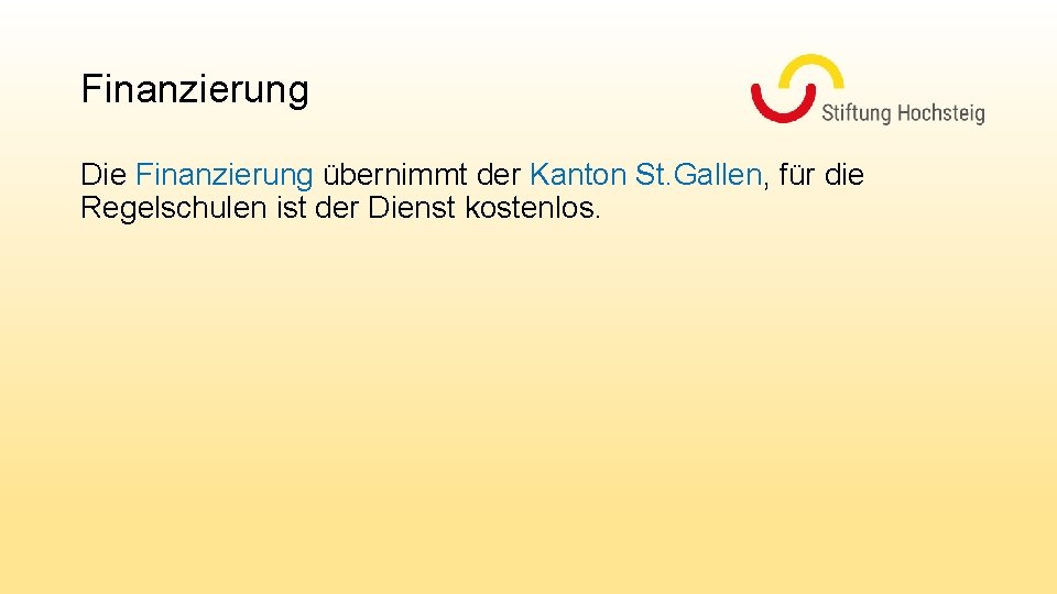 Finanzierung Die Finanzierung übernimmt der Kanton St. Gallen, für die Regelschulen ist der Dienst