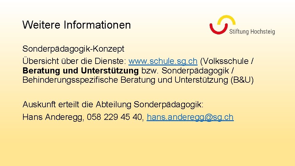 Weitere Informationen Sonderpädagogik-Konzept Übersicht über die Dienste: www. schule. sg. ch (Volksschule / Beratung