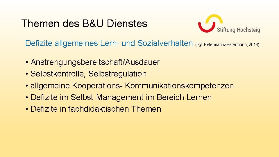 Themen des B&U Dienstes Defizite allgemeines Lern- und Sozialverhalten (vgl. Petermann&Petermann, 2014) • Anstrengungsbereitschaft/Ausdauer