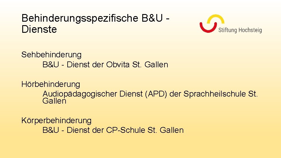 Behinderungsspezifische B&U Dienste Sehbehinderung B&U - Dienst der Obvita St. Gallen Hörbehinderung Audiopädagogischer Dienst