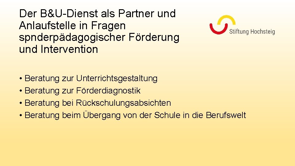 Der B&U-Dienst als Partner und Anlaufstelle in Fragen spnderpädagogischer Förderung und Intervention • Beratung