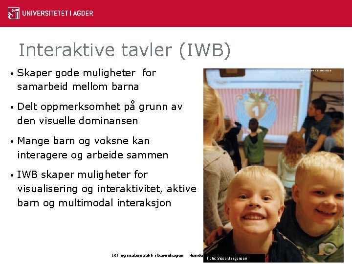 Interaktive tavler (IWB) • Skaper gode muligheter for samarbeid mellom barna • Delt oppmerksomhet