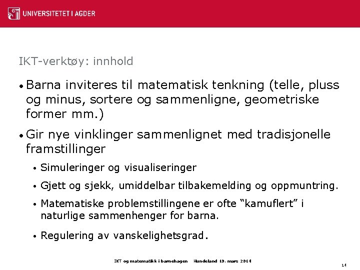 IKT-verktøy: innhold • Barna inviteres til matematisk tenkning (telle, pluss og minus, sortere og